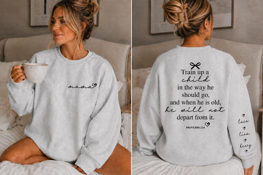 Custom Mama Sweatshirt, Custom Sleeve Names, Proverbs 22:6 Back Print