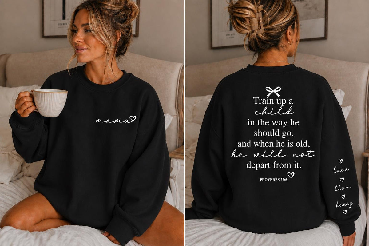 Custom Mama Sweatshirt, Custom Sleeve Names, Proverbs 22:6 Back Print