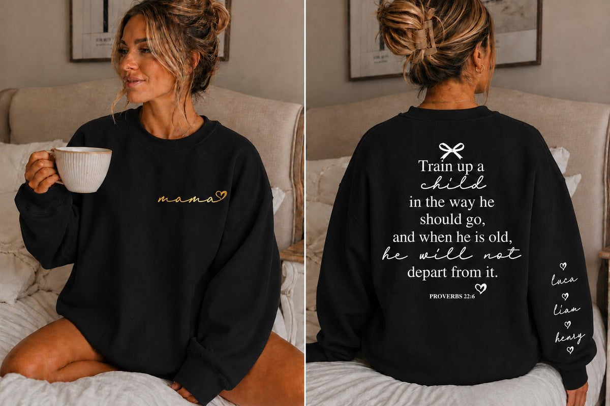 Custom Mama Sweatshirt, Custom Sleeve Names, Proverbs 22:6 Back Print