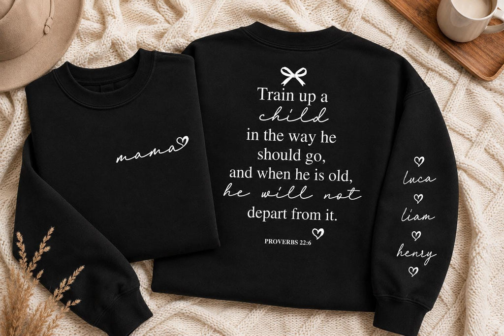 Custom Mama Sweatshirt, Custom Sleeve Names, Proverbs 22:6 Back Print